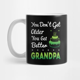 You don't get older, you get better GRANDPA Mug